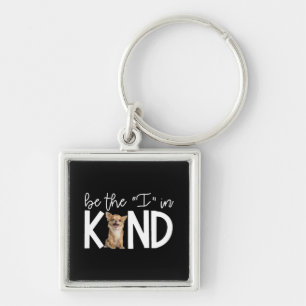 Lovely Chihuahua Be The I In Kind Gift Dog Lover Keychain