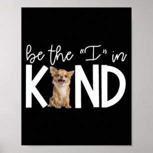 Lovely Chihuahua Be The I In Kind Gift Dog Lover Poster