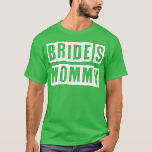 Lovely Funny Cool Sarcastic Bride's Mommy T-Shirt
