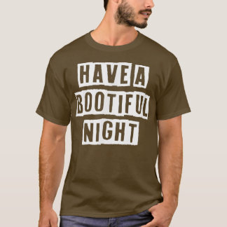 Lovely Funny Cool Sarcastic Have A Bootiful Night T-Shirt