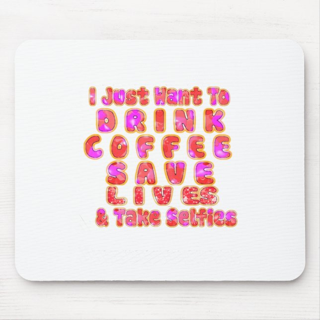 Lovely I just want to Drink Coffee Save Lives and Mouse Pad (Front)