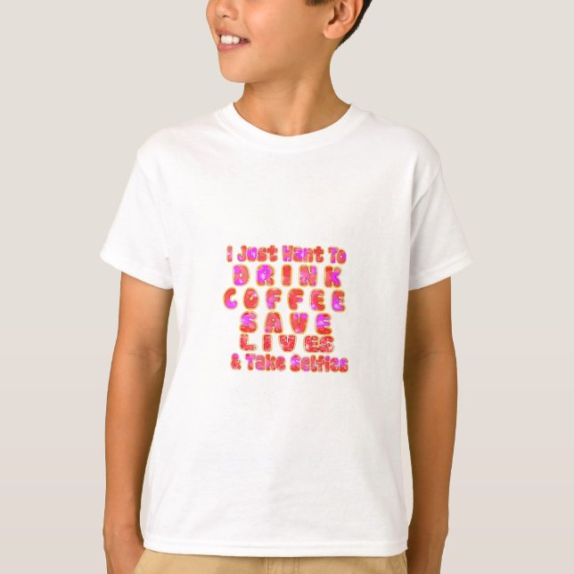 Lovely I just want to Drink Coffee Save Lives and T-Shirt (Front)