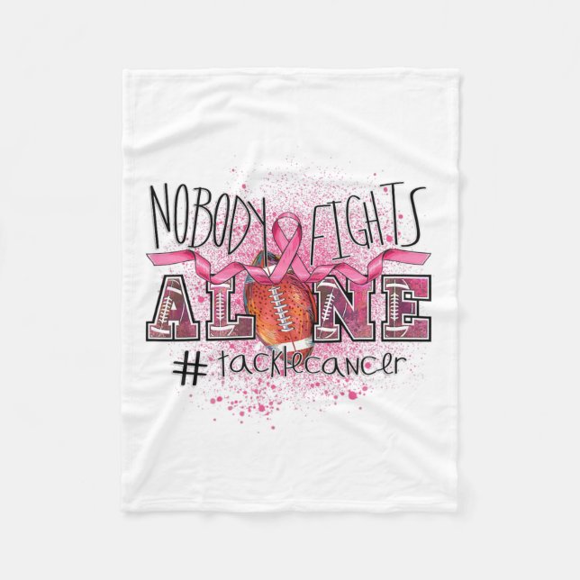 Lovers Nobody Fights Alone Tackle Breast Cancer  Fleece Blanket (Front)