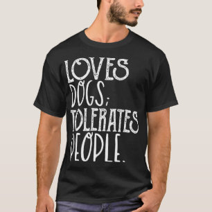Loves Dog Tolerate People Funny Dog Lover Pet Owne T-Shirt
