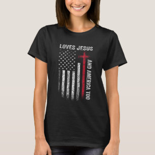 Loves Jesus And America Too US Flag Patriotic Chri T-Shirt