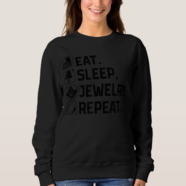 Loves Repeated Process Eat Sleep Jewellery Making  Sweatshirt (Front)