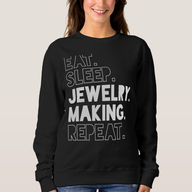 Loves Repeated Process Eat Sleep Jewellery Making  Sweatshirt (Front)