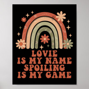 Lovie Is My Name Spoiling Is My Game Rainbow Mothe Poster