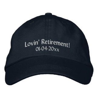 Lovin' Retirement!-Personalize Date Embroidered Hat