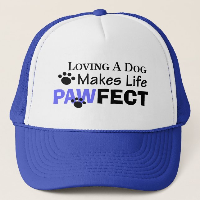 Loving A Dog Makes Life PAWFECT Cap/Hat Trucker Hat (Front)