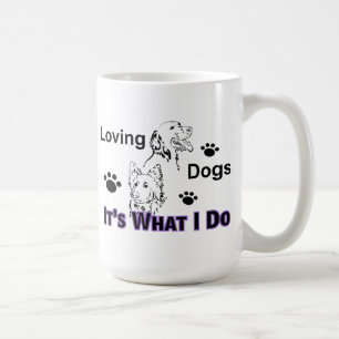 Loving Dogs It's What I Do Mug