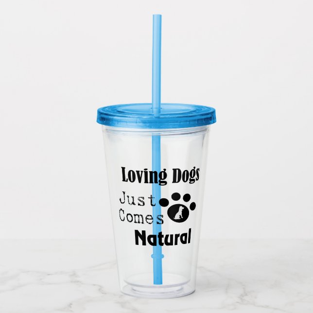 Loving Dogs Just Comes Natural Acrylic Tumbler (Front)