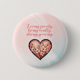 Loving Fiercely Living Loudly Always Growing 2 Inch Round Button
