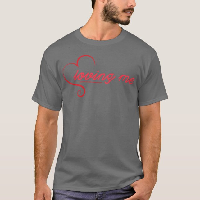 Loving Me funny T-Shirt (Front)
