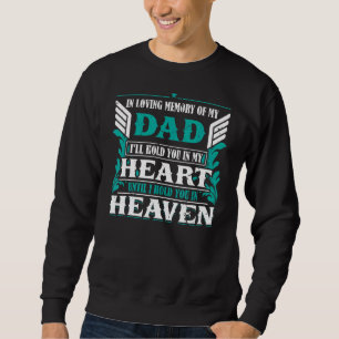 Loving Memory Of My Dad I'll Hold You In My Heart Sweatshirt