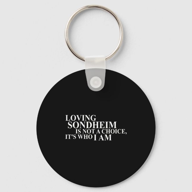 Loving Sondheim Is Not A Choice It's Who I Am  Keychain (Front)
