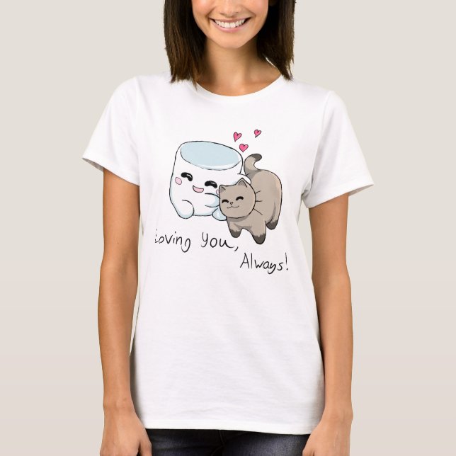 Loving You, Always! T-Shirt (Front)