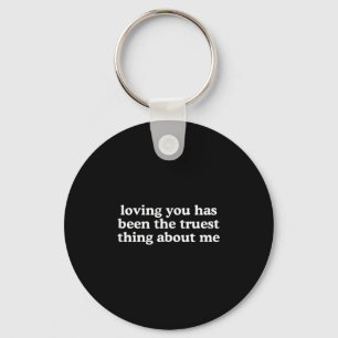 Loving You Has Been The Truest Thing About Me Y2k  Keychain