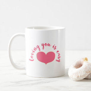 Loving you is easy  Romantic Quote Valentine's Day Coffee Mug