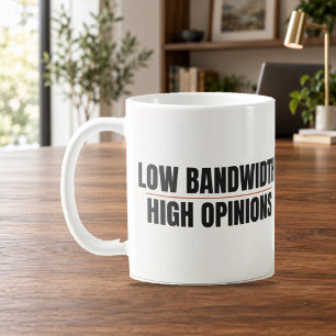 Low Bandwidth High Opinions Funny Work Mug