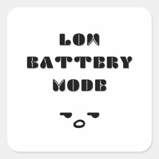 Low Battery Mode Funny Tired Quote Design Square Sticker