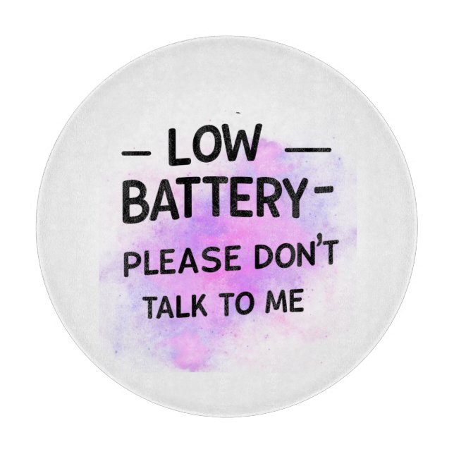 Low Battery Please Don’t Talk to Me – Funny Sarcas Cutting Board (Front)