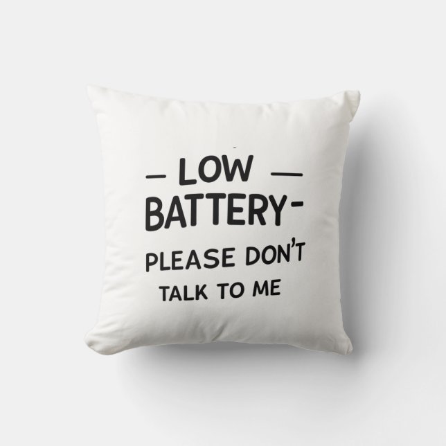 Low Battery Please Don’t Talk to Me – Funny Sarcas Throw Pillow (Front)