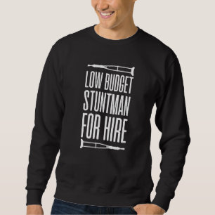 Low Budget Stuntman For Hire Broken Leg Sweatshirt