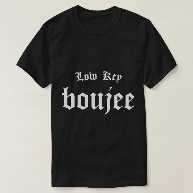 Low Key Boujee - Bourgeois Rap Hip Hop Style Bouji T-Shirt (Design Front)