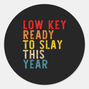 Low Key Ready To Slay This Year Vintage Quote Classic Round Sticker