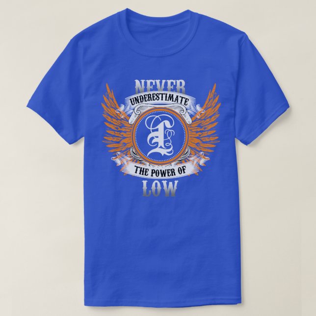 Low Name Shirt Never Underestimate The Power Of Lo (Design Front)