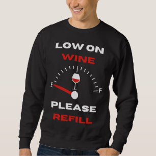 Low On Wine Please Refill Sweatshirt