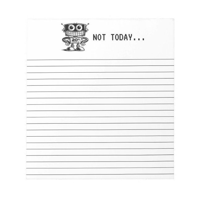 Low Power Robot – Not Today… Notepad (Front)