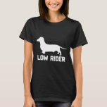 Low Rider  Funny Saying Cute Wiener Dog Dachshund  T-Shirt<br><div class="desc">Low Rider  Funny Saying Cute Wiener Dog Dachshund</div>