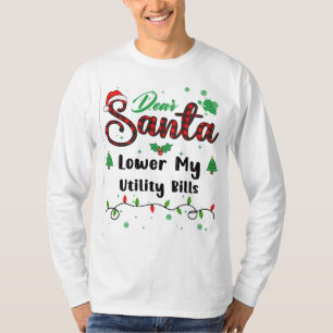 Lower My Utility Bills Matching Christmas Dear San T-Shirt