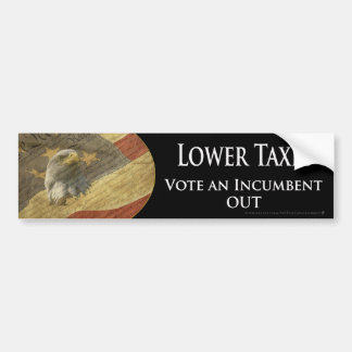 Lower Taxes Vote an Incumbent Out Bumper Sticker