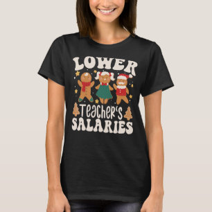 Lower Teacher Salaries Cute Gingerbread Cookies T-Shirt