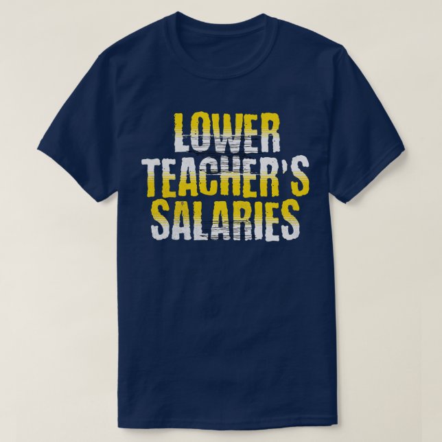 Lower Teacher Salaries Funny Teacher Powers Joke G T-Shirt (Design Front)