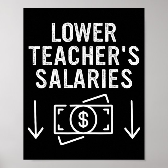 Lower Teachers Salaries Apparel Poster (Front)