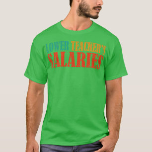 lower teachers salaries vintage T-Shirt