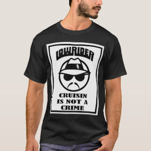 LOWRIDER CRUISIN IS NOT A CRIME T-Shirt