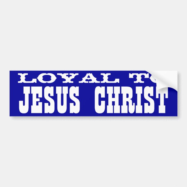Loyal to Jesus Christ Bumper Sticker (Front)