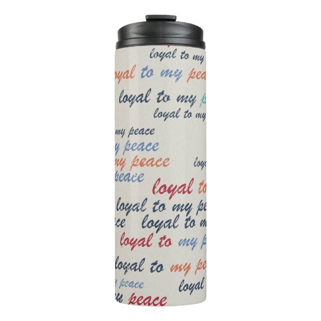 Loyal to My Peace Thermal Tumblers (Front)
