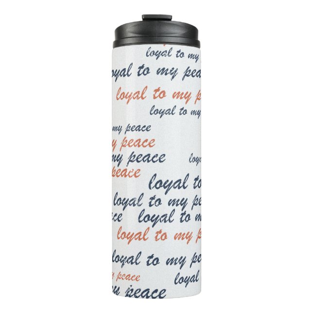 Loyal to My Peace Thermal Tumblers (Front)