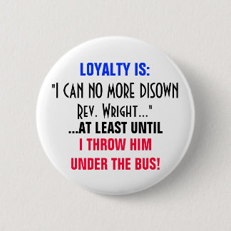 LOYALTY IS: "I CAN NO MORE DISOWN REV WRIGHT" 2 INCH ROUND BUTTON