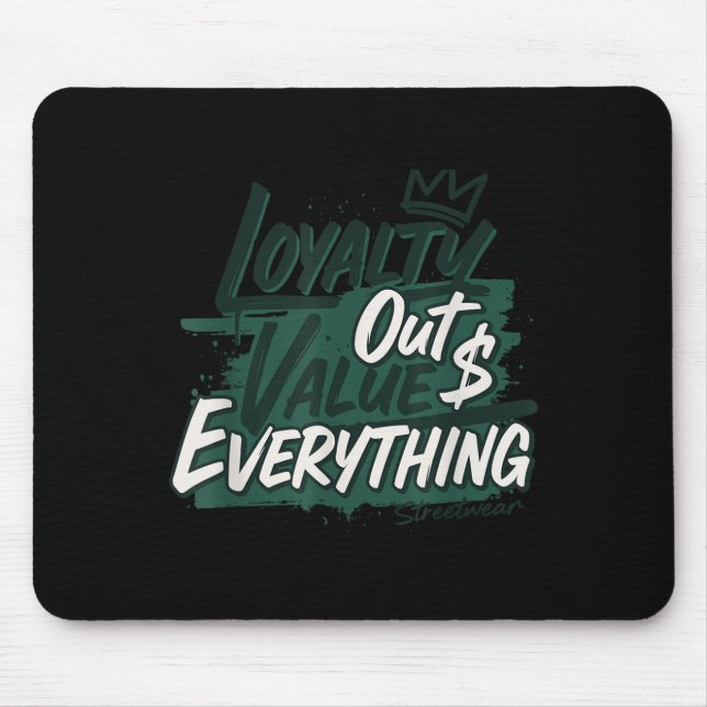 Loyalty Outvalues Everything Streetware Urban  Mouse Pad (Front)