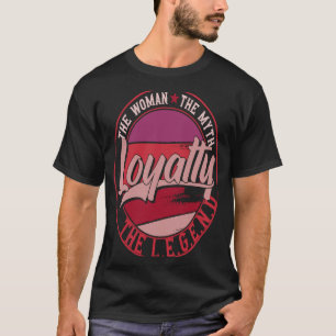 Loyalty the Lady of Myth the Legend T-Shirt