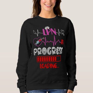 LPN In Progress Loading Funny Future Nurse Graduat Sweatshirt