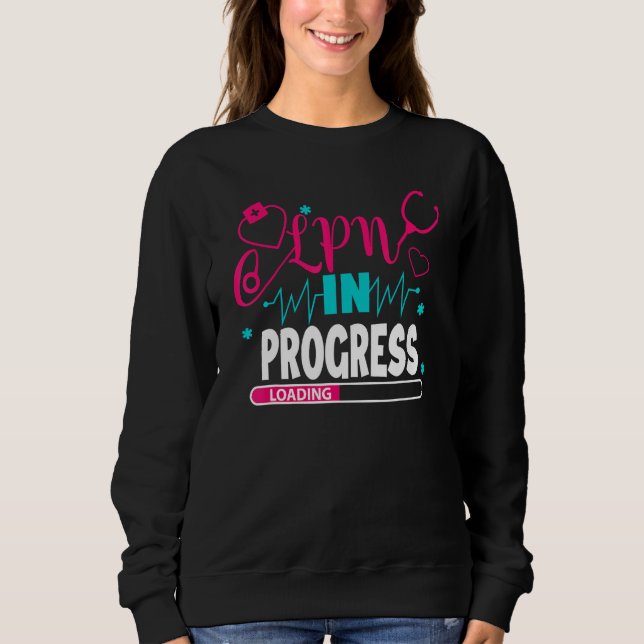 LPN In Progress Nursing School Student Future Nurs Sweatshirt (Front)