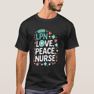 LPN Love Peace Nurse, Medical Licensed Practical N T-Shirt